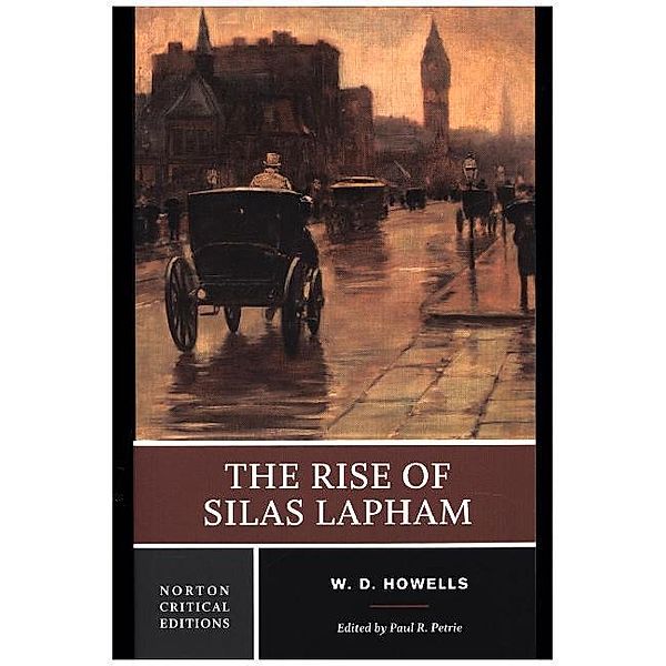 The Rise of Silas Lapham - A Norton Critical Edition, William Dean Howells, Paul R. Petrie