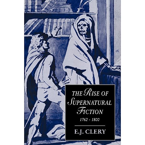 The Rise of Supernatural Fiction, 1762 1800, E. J. Clery, Clery E. J.