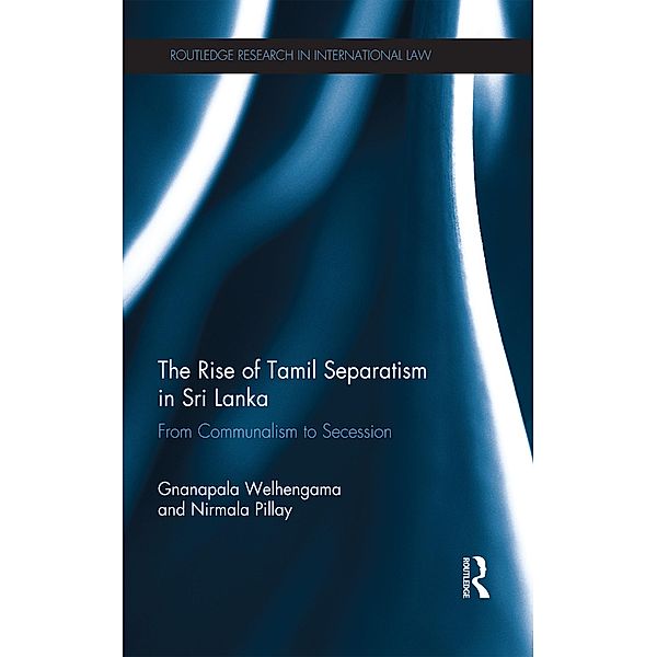 The Rise of Tamil Separatism in Sri Lanka / Routledge Research in International Law, Gnanapala Welhengama, Nirmala Pillay