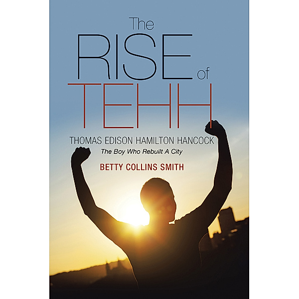 The Rise of Tehh—Thomas Edison Hamilton Hancock, Betty Collins Smith