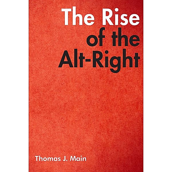 The Rise of the Alt-Right / Brookings Institution Press, Thomas J. Main