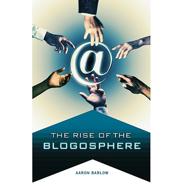 The Rise of the Blogosphere, Aaron Barlow
