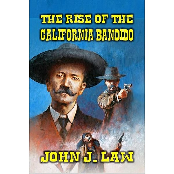 The Rise of the California Bandido, John J. Law