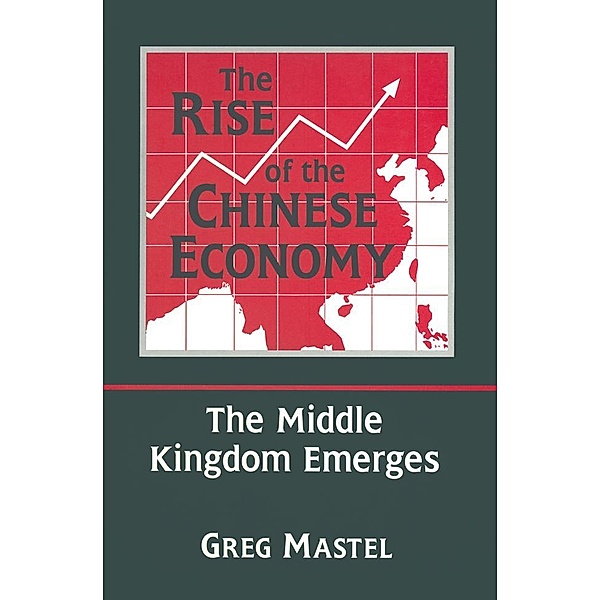 The Rise of the Chinese Economy: The Middle Kingdom Emerges, Greg Mastel