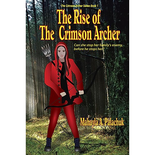 The Rise of The Crimson Archer / The Crimson Archer, Mahayla A. Palachuk