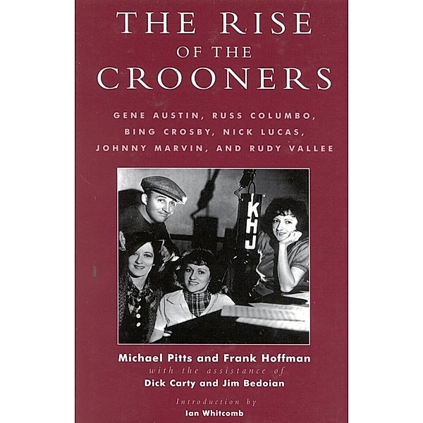 The Rise of the Crooners / Studies and Documentation in the History of Popular Entertainment, Michael Pitts, Frank Hoffmann, Dick Carty, Jim Bedoian