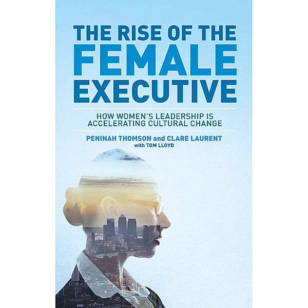 The Rise of the Female Executive, Peninah Thomson, Tom Lloyd, Clare Laurent