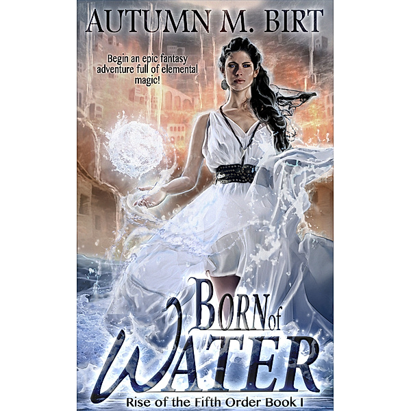 The Rise of the Fifth Order: Born of Water, Autumn M. Birt