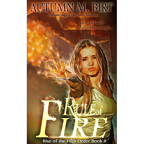 The Rise of the Fifth Order: Rule of Fire, Autumn M. Birt