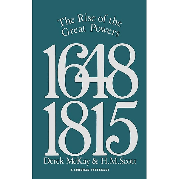The Rise of the Great Powers 1648 - 1815, Derek Mckay, H. M. Scott
