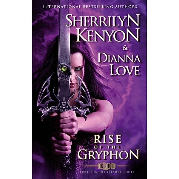 The Rise of the Gryphon / Belador Code Bd.4, Sherrilyn Kenyon, Dianna Love
