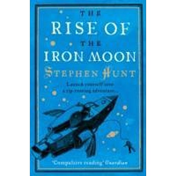 The Rise of the Iron Moon, Stephen Hunt