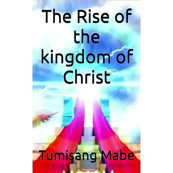 The Rise of the kingdom of Christ, Tumisang Mabe