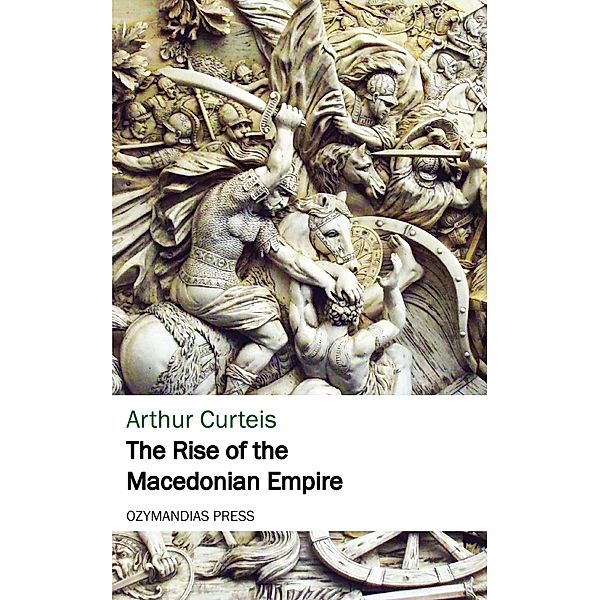 The Rise of the Macedonian Empire, Arthur Curteis