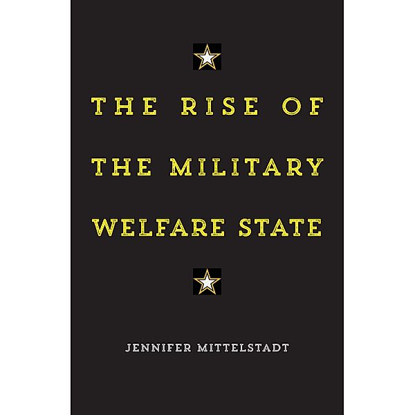 The Rise of the Military Welfare State, Jennifer Mittelstadt