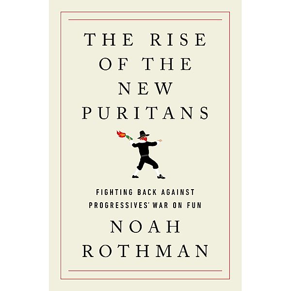 The Rise of the New Puritans, Noah Rothman