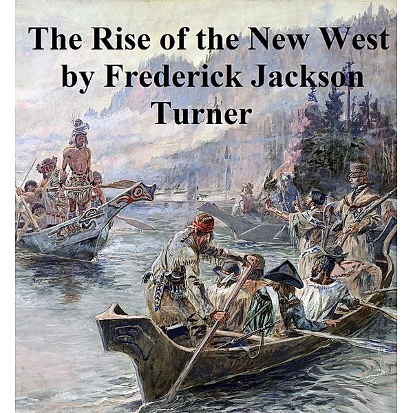 The Rise of the New West 1819-1829, Frederick Jackson Turner