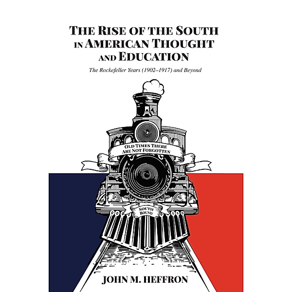 The Rise of the South in American Thought and Education / History of Schools and Schooling Bd.64, John M. Heffron