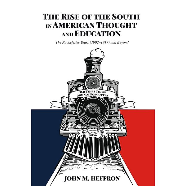The Rise of the South in American Thought and Education / History of Schools and Schooling Bd.66, John M. Heffron