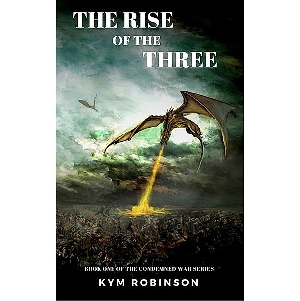 The Rise of the Three (The Condemned War series) / The Condemned War series, Kym Robinson