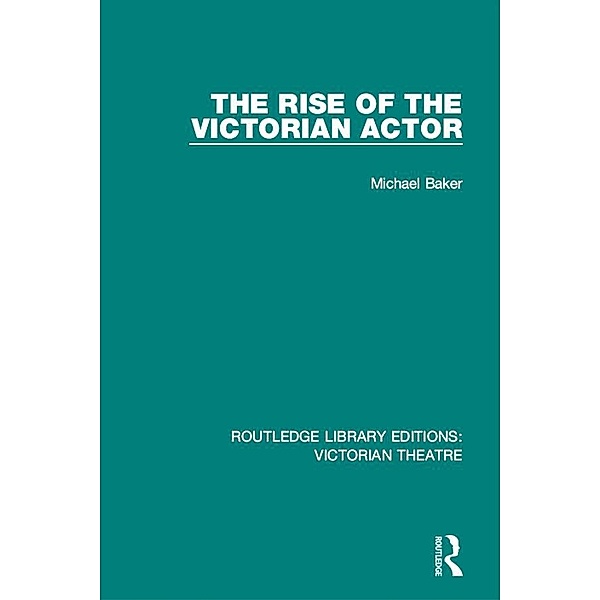 The Rise of the Victorian Actor, Michael Baker