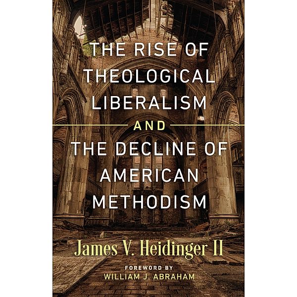 The Rise of Theological Liberalism and the Decline of American Methodism / Classics Illustrated Junior, James Heidinger