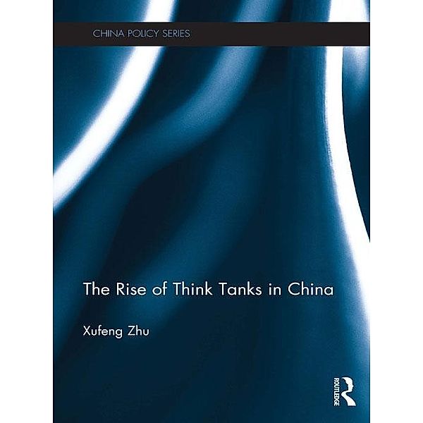 The Rise of Think Tanks in China, Xufeng Zhu