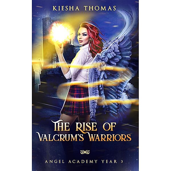The Rise of Valcrum's Warriors (Angel Academy, #3) / Angel Academy, Kiesha Thomas