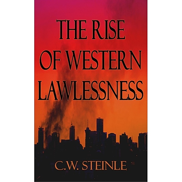 The Rise of Western Lawlessness, C.W. Steinle