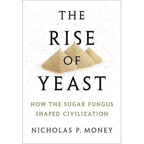 The Rise of Yeast, Nicholas P. Money