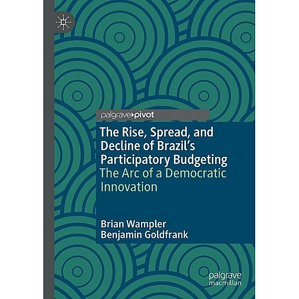 The Rise, Spread, and Decline of Brazil's Participatory Budgeting / Progress in Mathematics, Brian Wampler, Benjamin Goldfrank