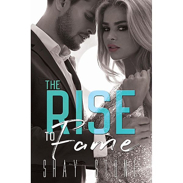 The Rise to Fame (The Fame Series, #1) / The Fame Series, Shay Stone