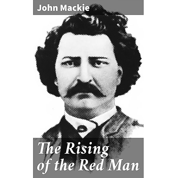 The Rising of the Red Man, John Mackie