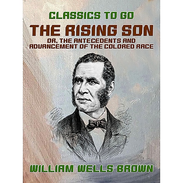 The Rising Son, or, the Antecedents and Advancement of the Colored Race, William Wells Brown