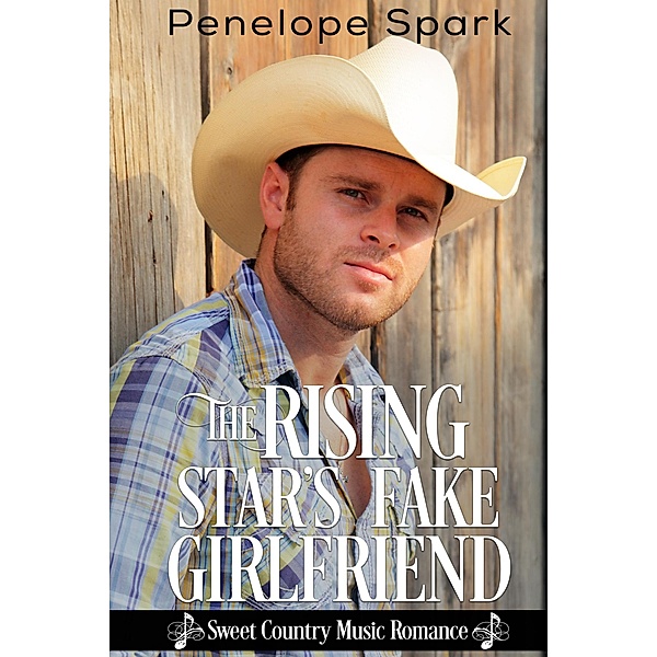 The Rising Star's Fake Girlfriend (Sweet Country Music Romance, #1) / Sweet Country Music Romance, Penelope Spark