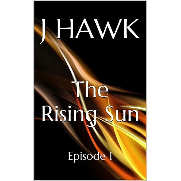 The Rising Sun: Episode 1, J Hawk