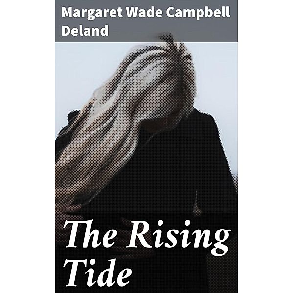 The Rising Tide, Margaret Wade Campbell Deland