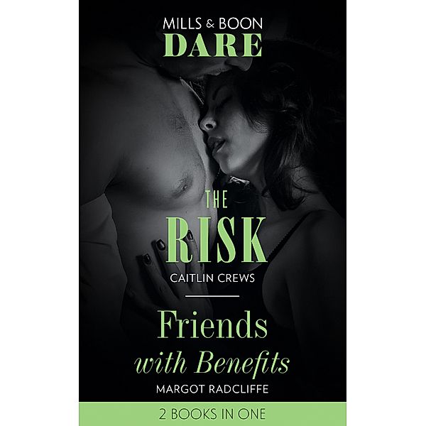 The Risk / Friends With Benefits: The Risk / Friends with Benefits (Mills & Boon Dare) / Dare, Caitlin Crews, Margot Radcliffe