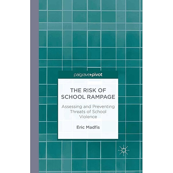 The Risk of School Rampage: Assessing and Preventing Threats of School Violence, E. Madfis
