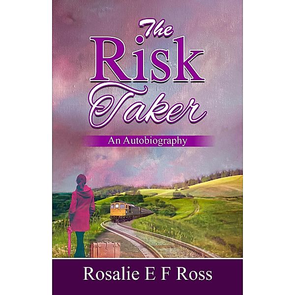 The Risk-Taker: An Autobiography, Rosalie E F Ross