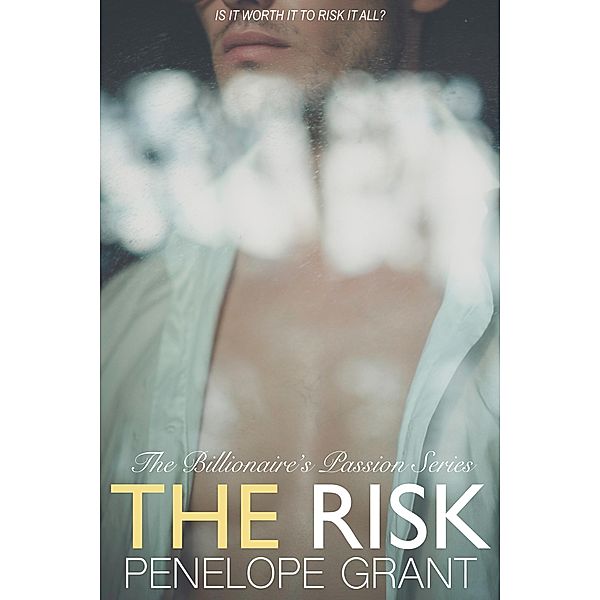 The Risk (The Billionaire's Passion Series, #3) / The Billionaire's Passion Series, Penelope Grant