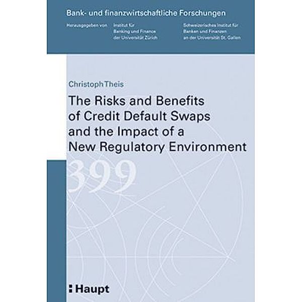 The Risks and Benefits of Credit Default Swaps and the Impact of a New Regulatory Environment, Christoph Theis