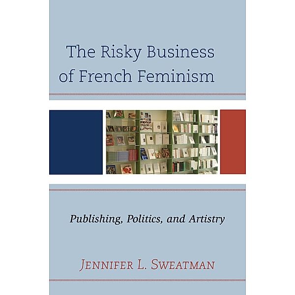 The Risky Business of French Feminism, Jennifer L. Sweatman