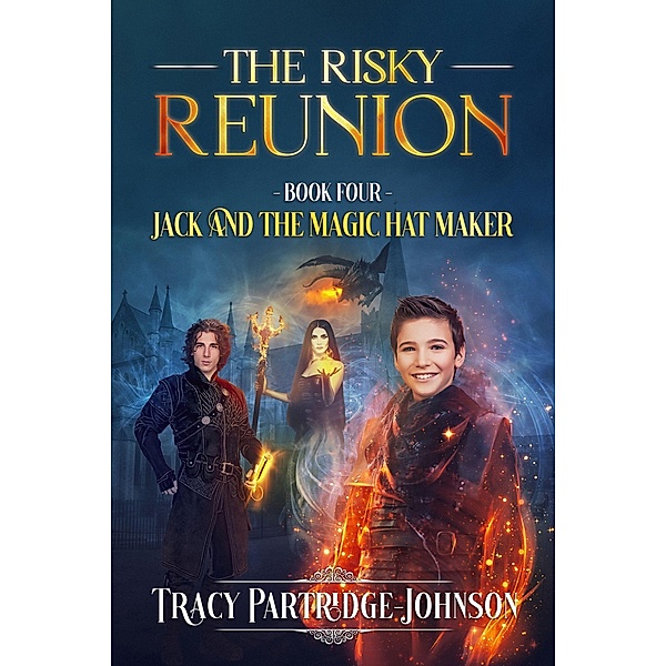 The Risky Reunion (Jack and the Magic Hat Maker, #4) / Jack and the Magic Hat Maker, Tracy Partridge-Johnson