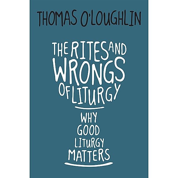 The Rites and Wrongs of Liturgy, Thomas O'Loughlin