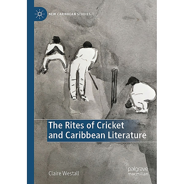 The Rites of Cricket and Caribbean Literature, Claire Westall