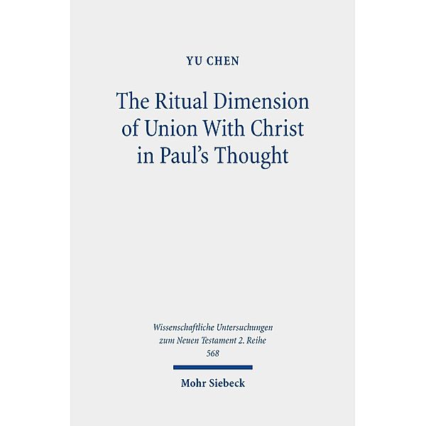 The Ritual Dimension of Union With Christ in Paul's Thought, Yu Chen