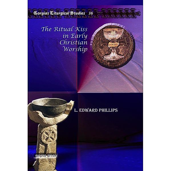 The Ritual Kiss in Early Christian Worship, L. Edward Phillips