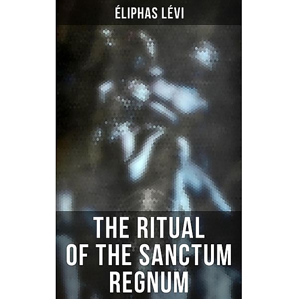 The Ritual of the Sanctum Regnum, Éliphas Lévi