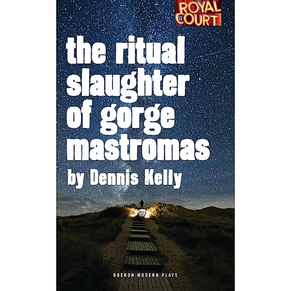 The Ritual Slaughter of Gorge Mastromas / Oberon Modern Plays, Dennis Kelly